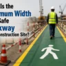 What Is the Minimum Width of a Safe Walkway on a Construction Site?